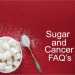 Sugar and Cancer, Frequently asked Questions FAQ's