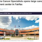 Virginia Cancer Specialists opens large cancer treatment center in Fairfax - WTOP News